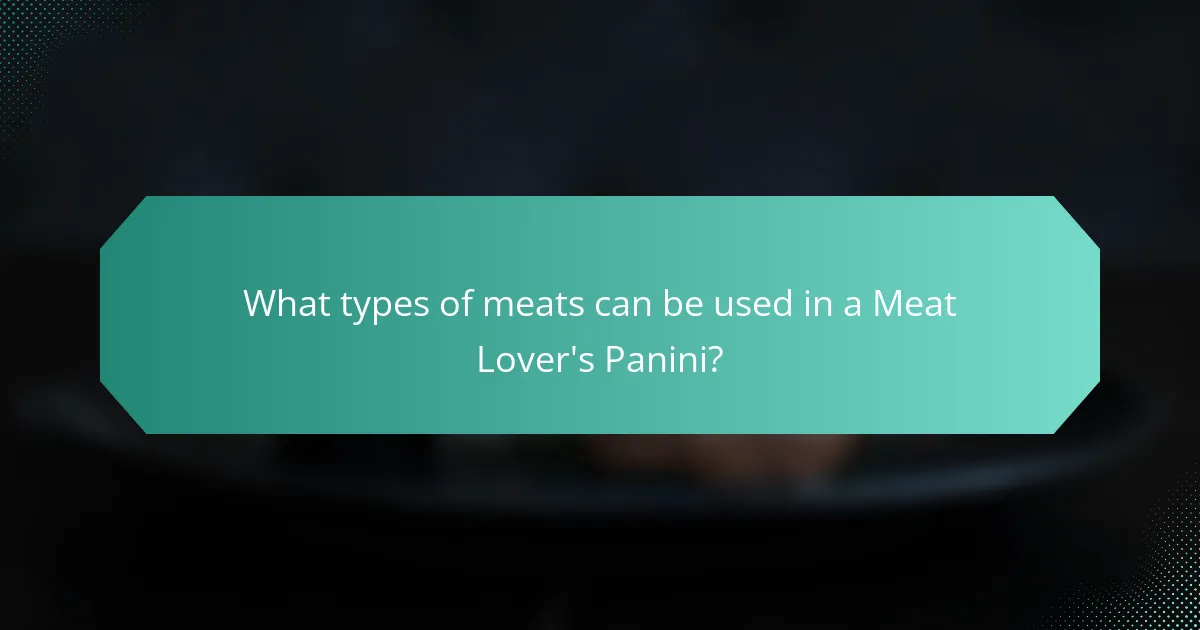 What types of meats can be used in a Meat Lover's Panini?