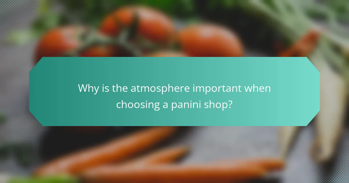 Why is the atmosphere important when choosing a panini shop?